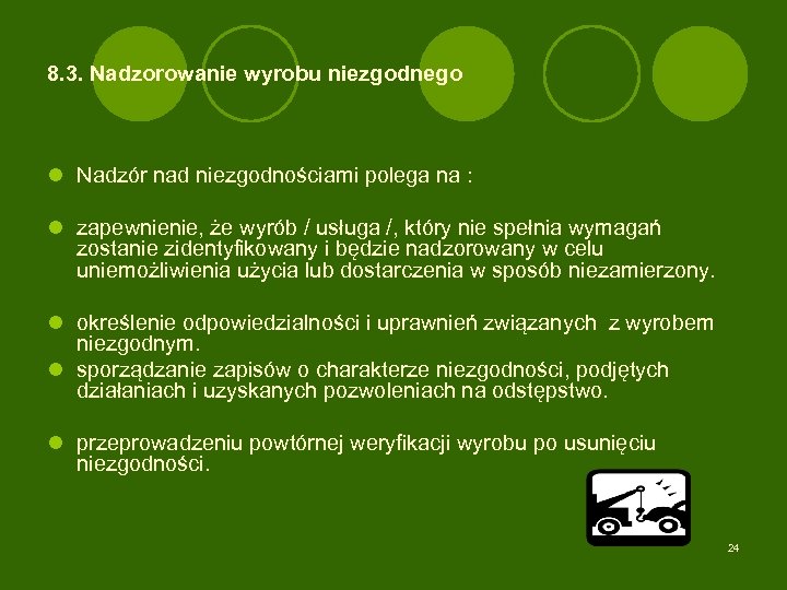 8. 3. Nadzorowanie wyrobu niezgodnego l Nadzór nad niezgodnościami polega na : l zapewnienie,