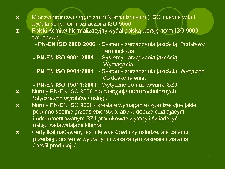 ◙ Międzynarodowa Organizacja Normalizacyjna ( ISO ) ustanowiła i wydała serię norm oznaczoną ISO