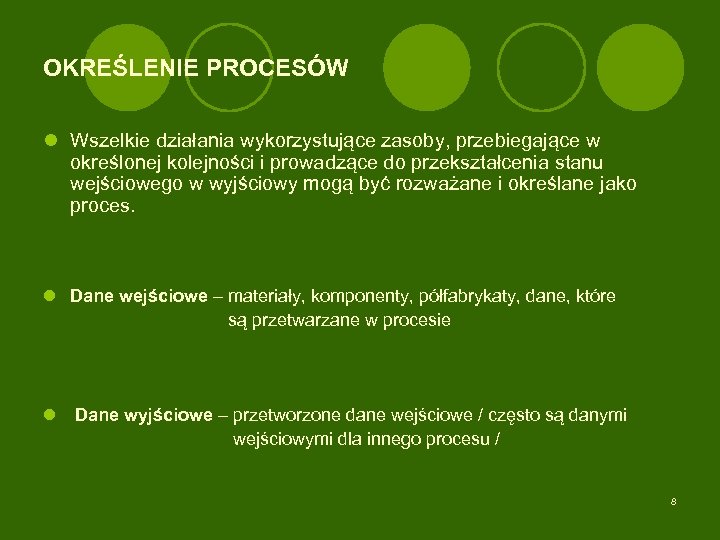 OKREŚLENIE PROCESÓW l Wszelkie działania wykorzystujące zasoby, przebiegające w określonej kolejności i prowadzące do