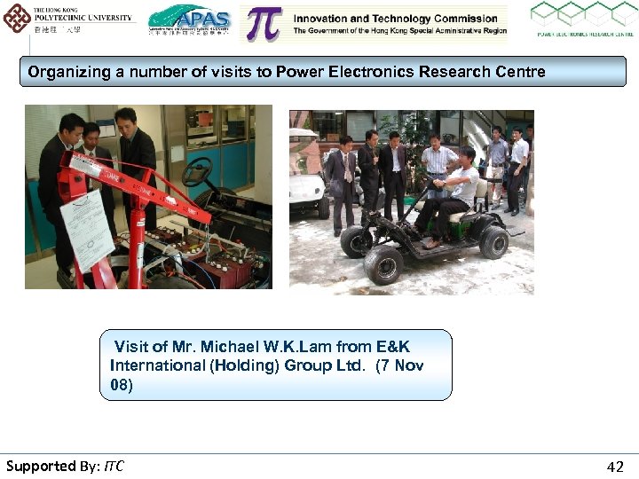 Organizing a number of visits to Power Electronics Research Centre Visit of Mr. Michael
