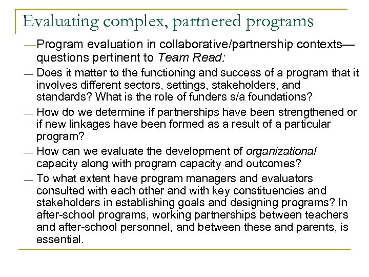 Evaluating complex, partnered programs ¾ Program evaluation in collaborative/partnership contexts— questions pertinent to Team