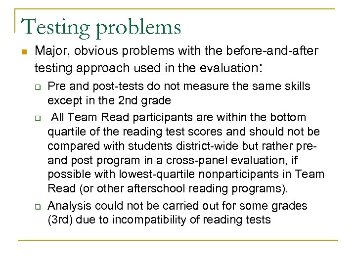 Testing problems n Major, obvious problems with the before-and-after testing approach used in the