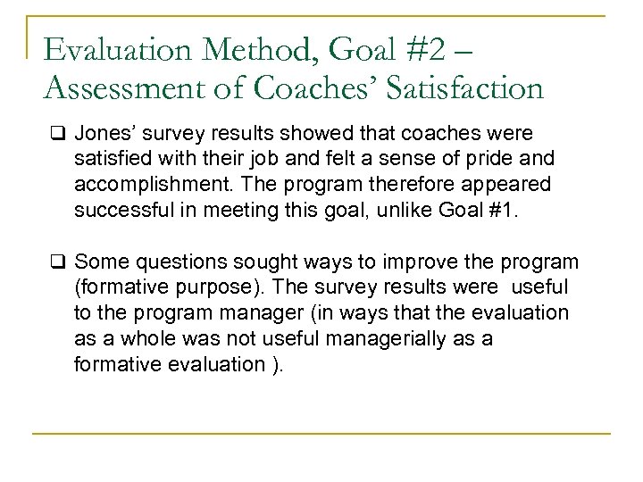 Evaluation Method, Goal #2 – Assessment of Coaches’ Satisfaction q Jones’ survey results showed