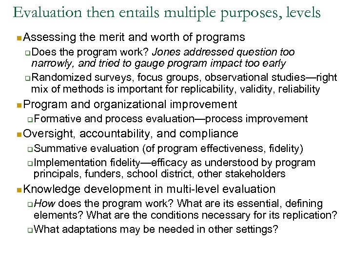 Evaluation then entails multiple purposes, levels n Assessing the merit and worth of programs