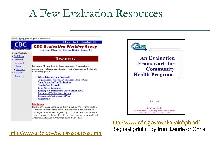 A Few Evaluation Resources http: //www. cdc. gov/eval/resources. htm http: //www. cdc. gov/evalcbph. pdf