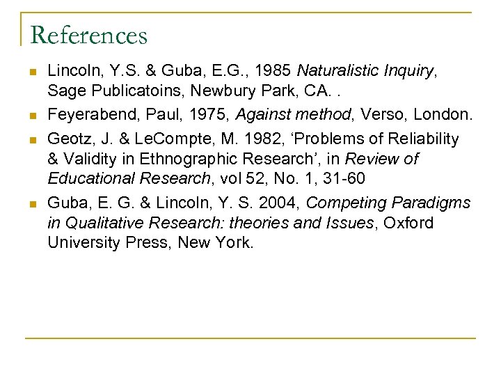 References n n Lincoln, Y. S. & Guba, E. G. , 1985 Naturalistic Inquiry,