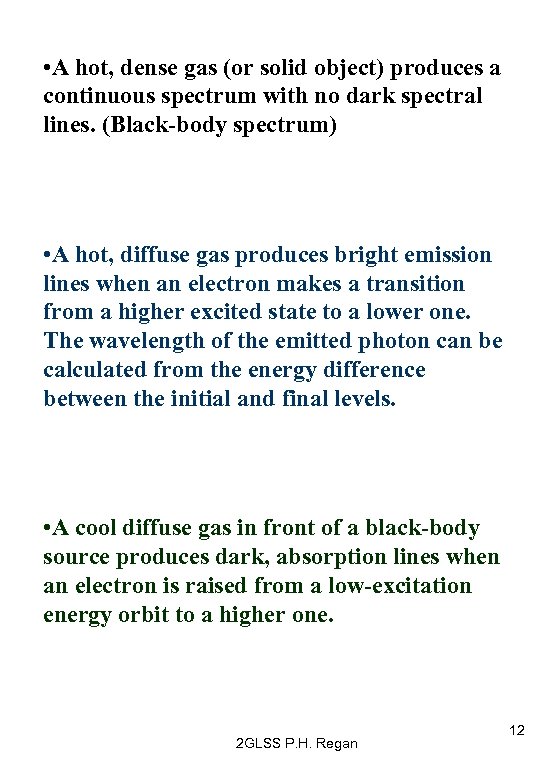  • A hot, dense gas (or solid object) produces a continuous spectrum with