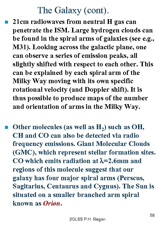 The Galaxy (cont). n 21 cm radiowaves from neutral H gas can penetrate the