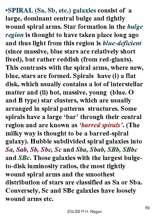  • SPIRAL (Sa, Sb, etc. ) galaxies consist of a large, dominant central