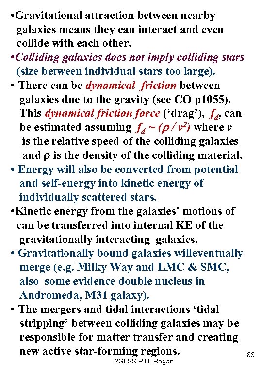  • Gravitational attraction between nearby galaxies means they can interact and even collide