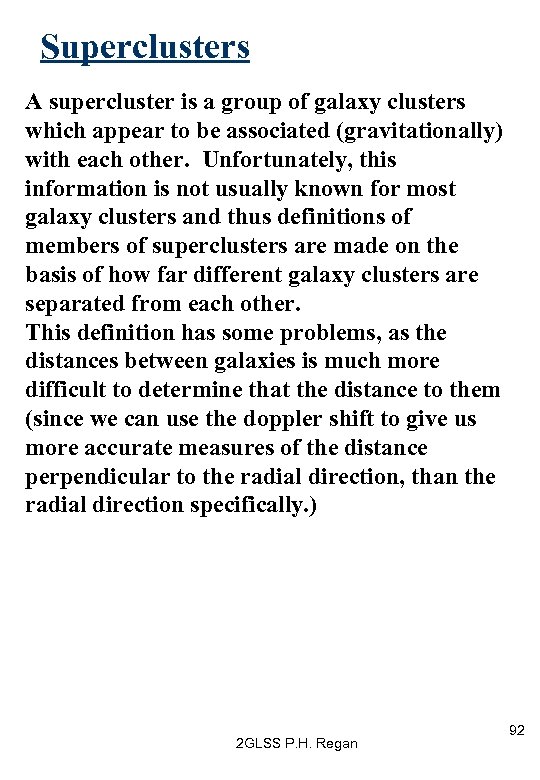 Superclusters A supercluster is a group of galaxy clusters which appear to be associated