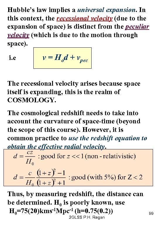 Hubble’s law implies a universal expansion. In this context, the recessional velocity (due to