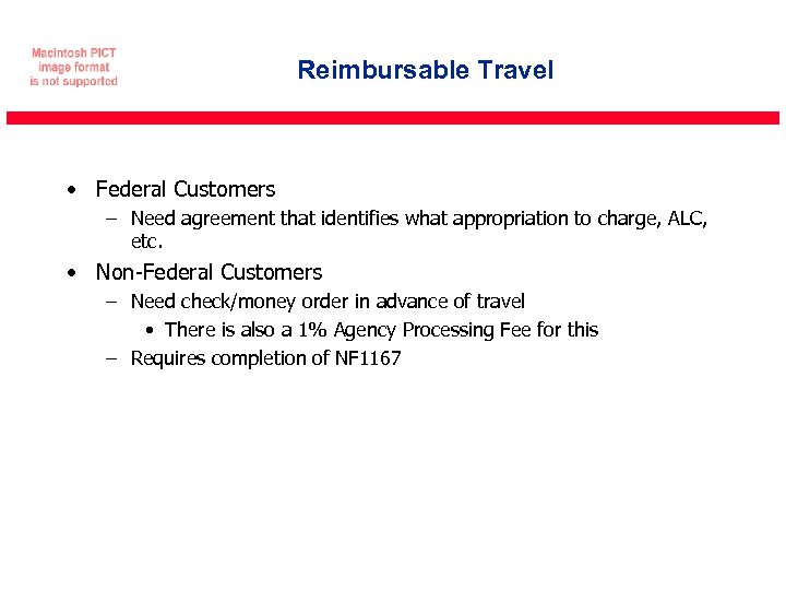 Reimbursable Travel • Federal Customers – Need agreement that identifies what appropriation to charge,