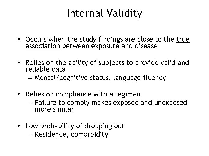 Internal Validity • Occurs when the study findings are close to the true association