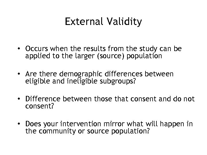 External Validity • Occurs when the results from the study can be applied to