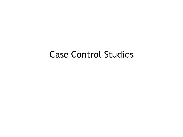 Case Control Studies 