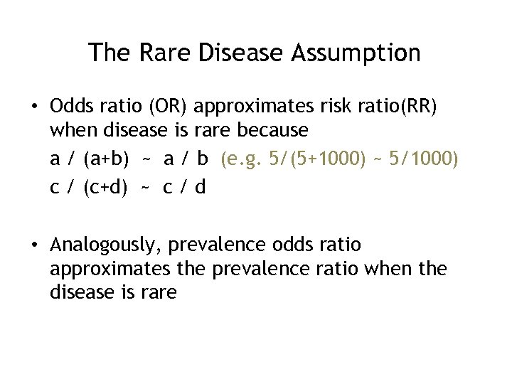 The Rare Disease Assumption • Odds ratio (OR) approximates risk ratio(RR) when disease is