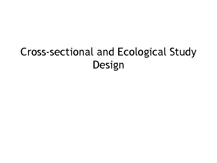 Cross-sectional and Ecological Study Design 