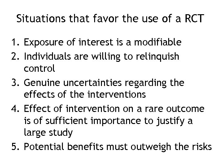 Situations that favor the use of a RCT 1. Exposure of interest is a