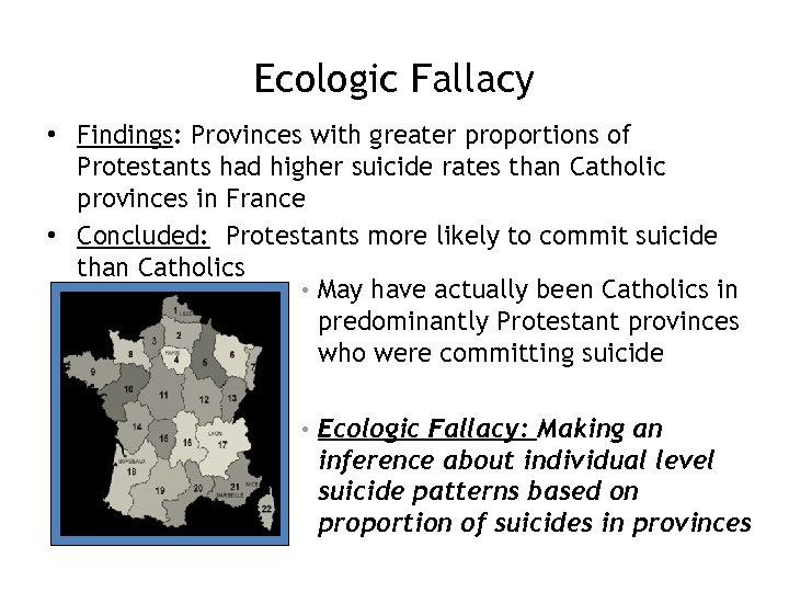 Ecologic Fallacy • Findings: Provinces with greater proportions of Protestants had higher suicide rates