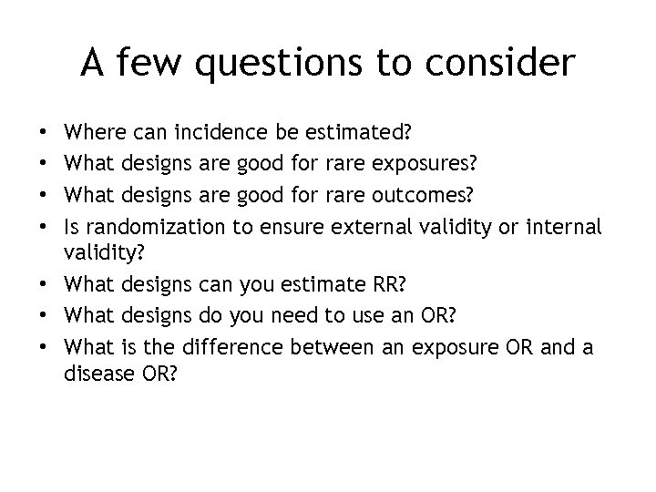 A few questions to consider Where can incidence be estimated? What designs are good