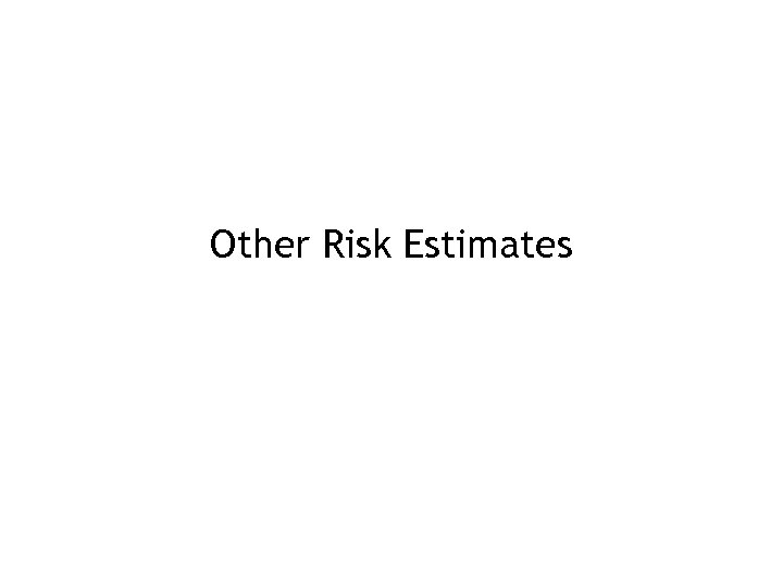 Other Risk Estimates 