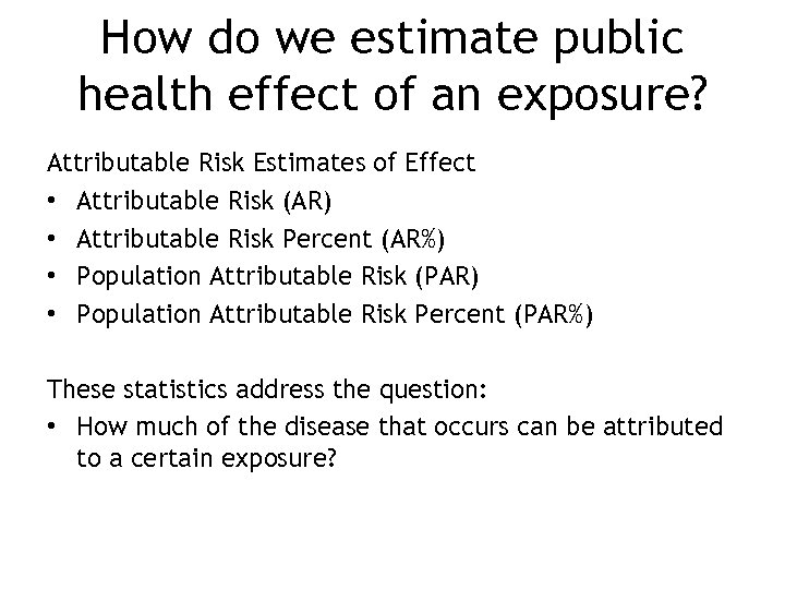 How do we estimate public health effect of an exposure? Attributable Risk Estimates of