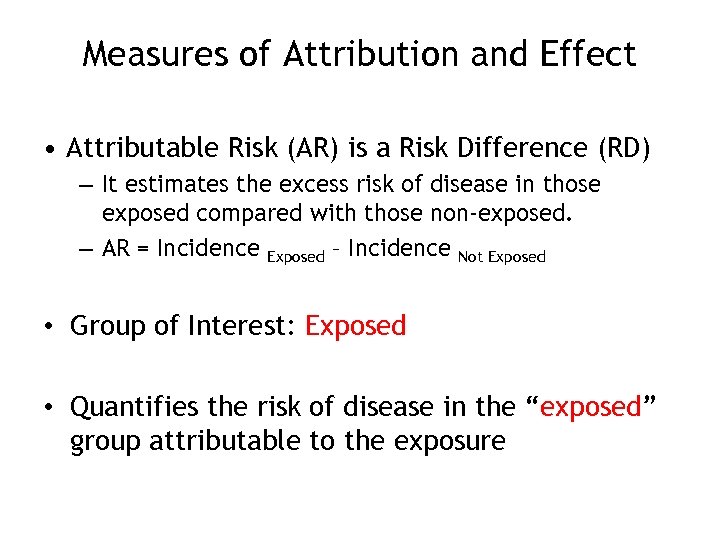 Measures of Attribution and Effect • Attributable Risk (AR) is a Risk Difference (RD)