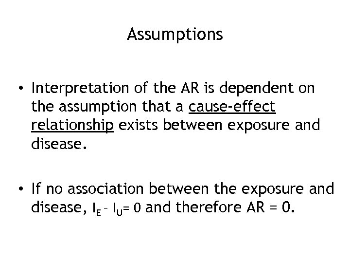 Assumptions • Interpretation of the AR is dependent on the assumption that a cause-effect