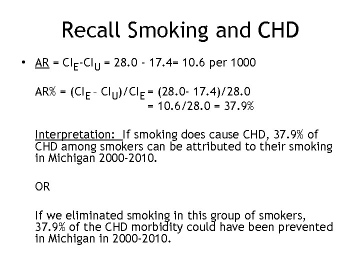 Recall Smoking and CHD • AR = CIE-CIU = 28. 0 - 17. 4=