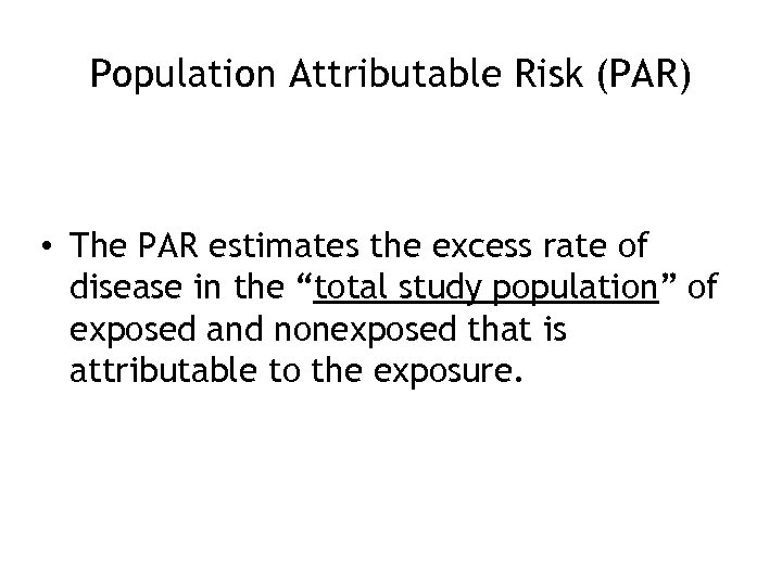 Population Attributable Risk (PAR) • The PAR estimates the excess rate of disease in