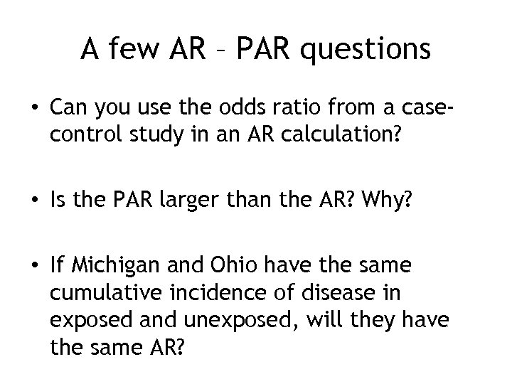 A few AR – PAR questions • Can you use the odds ratio from