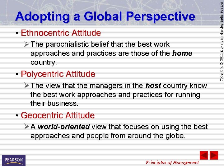  • Ethnocentric Attitude Ø The parochialistic belief that the best work approaches and