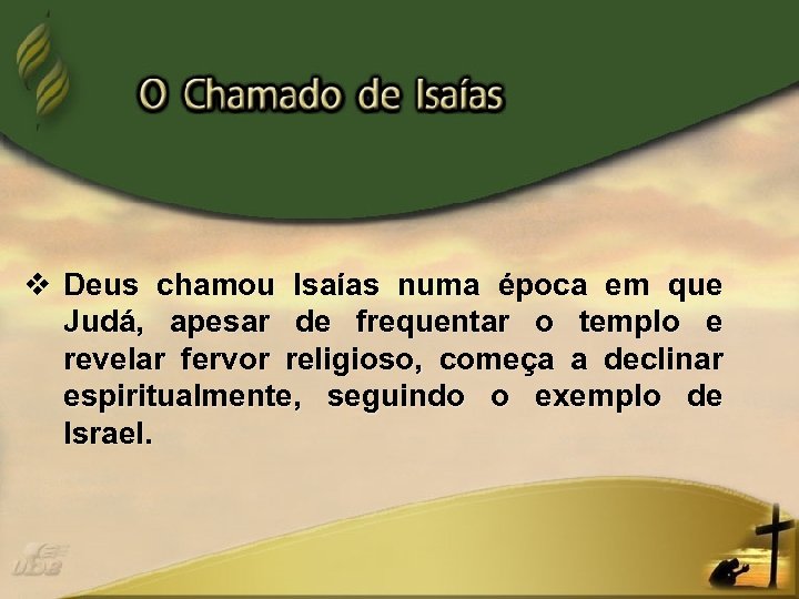 v Deus chamou Isaías numa época em que Judá, apesar de frequentar o templo