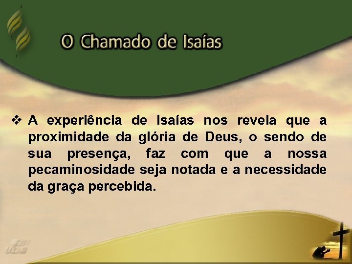 v A experiência de Isaías nos revela que a proximidade da glória de Deus,