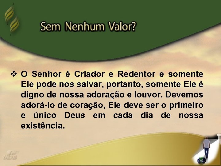 v O Senhor é Criador e Redentor e somente Ele pode nos salvar, portanto,