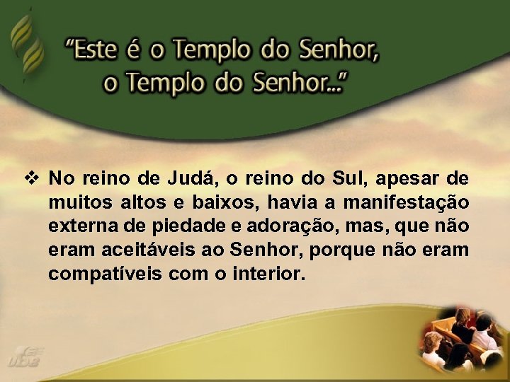 v No reino de Judá, o reino do Sul, apesar de muitos altos e
