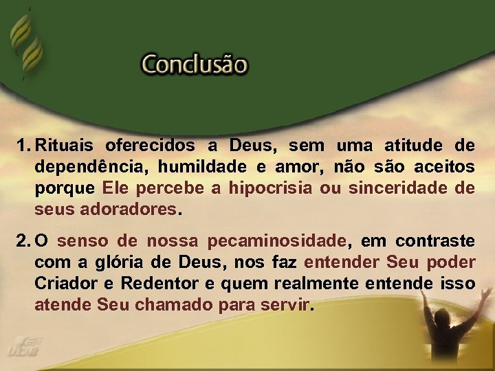 1. Rituais oferecidos a Deus, sem uma atitude de dependência, humildade e amor, não