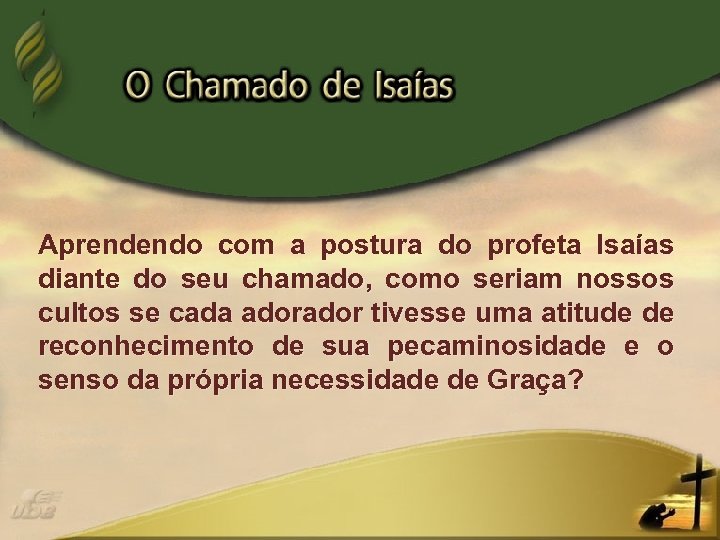 Aprendendo com a postura do profeta Isaías diante do seu chamado, como seriam nossos