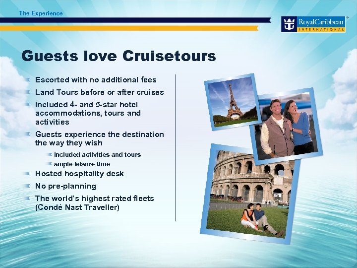 The Experience Guests love Cruisetours Escorted with no additional fees Land Tours before or