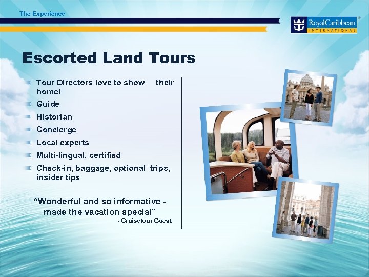 The Experience Escorted Land Tours Tour Directors love to show home! their Guide Historian