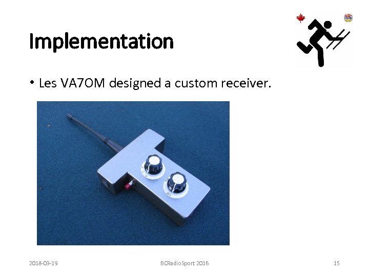 Implementation • Les VA 7 OM designed a custom receiver. 2018 -03 -19 BCRadio.
