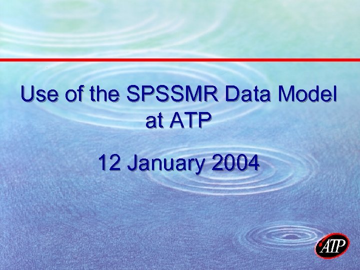 Use of the SPSSMR Data Model at ATP 12 January 2004 