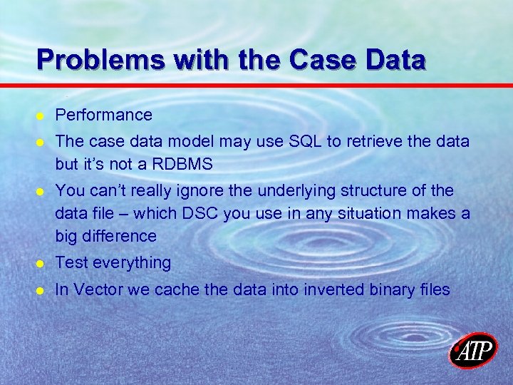 Problems with the Case Data l Performance l The case data model may use