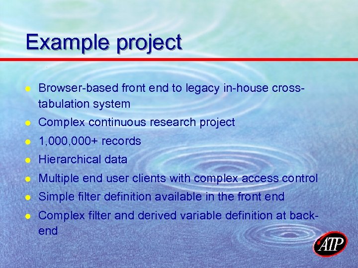 Example project l Browser-based front end to legacy in-house crosstabulation system l Complex continuous