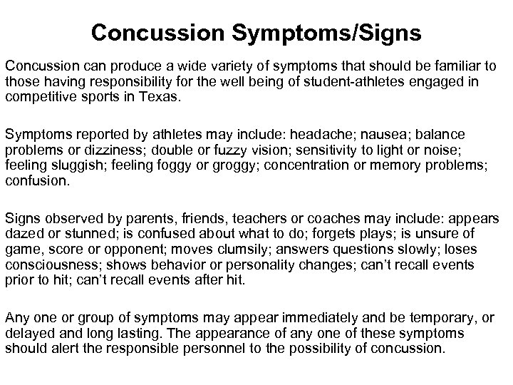 Concussion Symptoms/Signs Concussion can produce a wide variety of symptoms that should be familiar