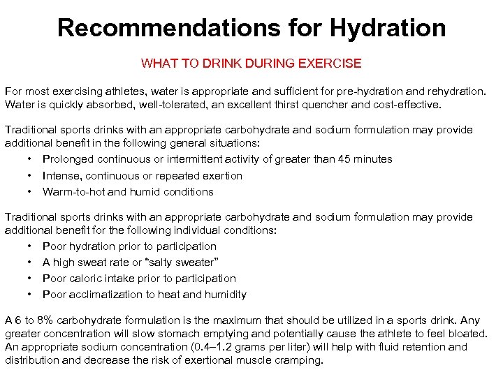 Recommendations for Hydration WHAT TO DRINK DURING EXERCISE For most exercising athletes, water is