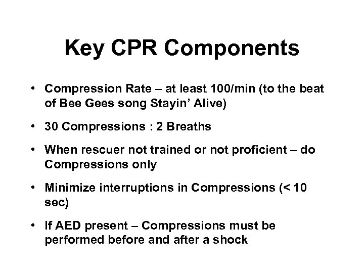 Key CPR Components • Compression Rate – at least 100/min (to the beat of