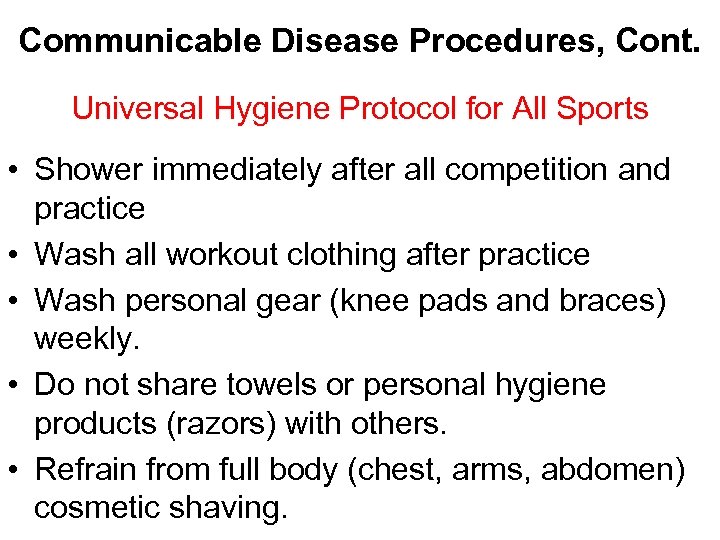 Communicable Disease Procedures, Cont. Universal Hygiene Protocol for All Sports • Shower immediately after