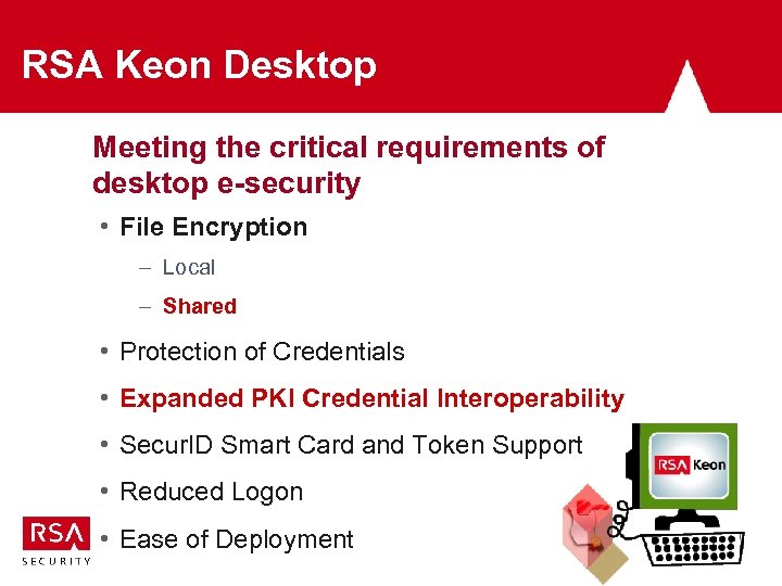 RSA Keon Desktop Meeting the critical requirements of desktop e-security • File Encryption –